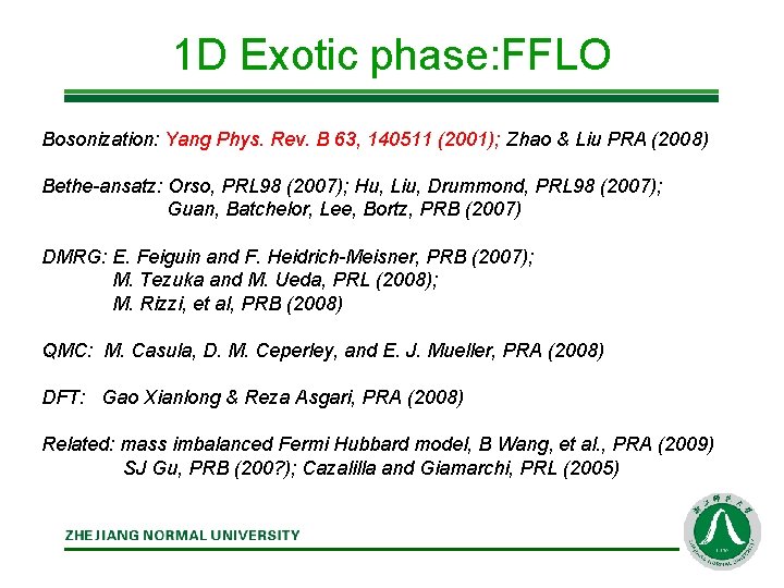 1 D Exotic phase: FFLO Bosonization: Yang Phys. Rev. B 63, 140511 (2001); Zhao