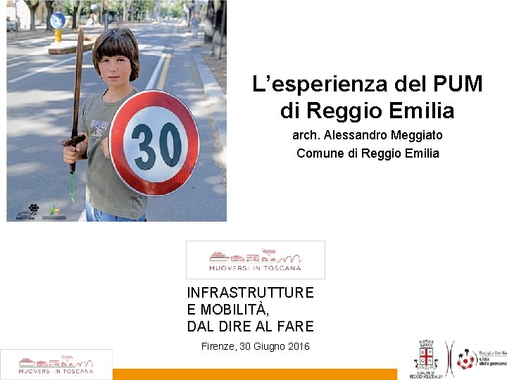 L’esperienza del PUM di Reggio Emilia arch. Alessandro Meggiato Comune di Reggio Emilia INFRASTRUTTURE