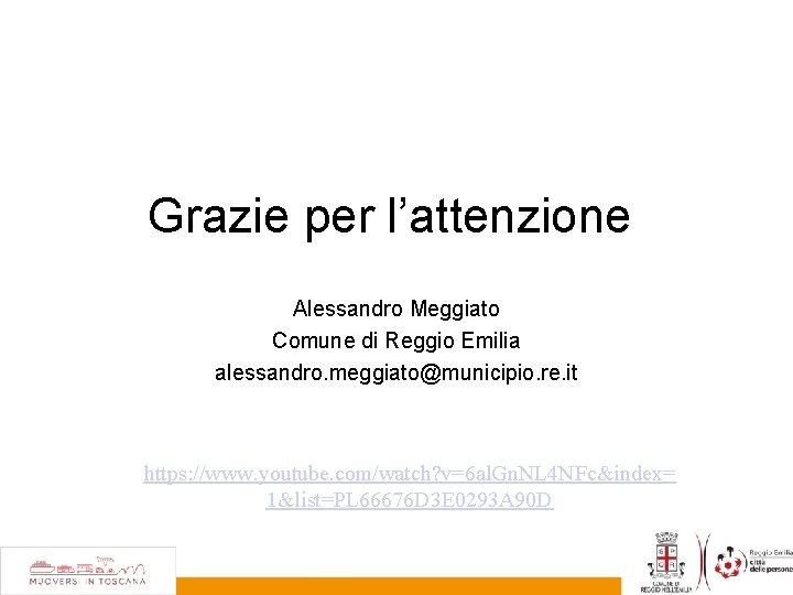 Grazie per l’attenzione Alessandro Meggiato Comune di Reggio Emilia alessandro. meggiato@municipio. re. it https: