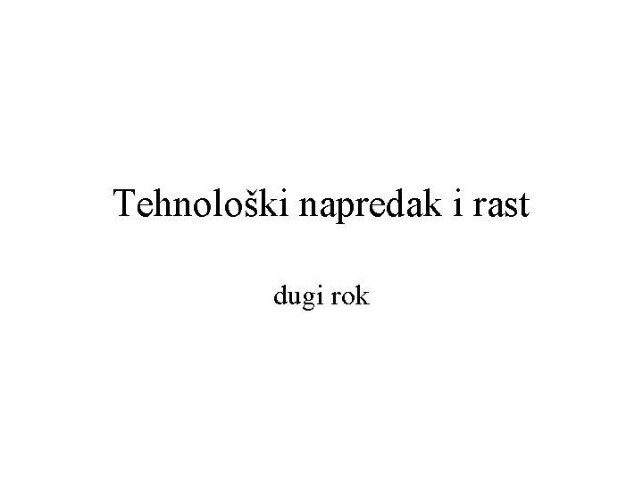 Tehnološki napredak i rast dugi rok 