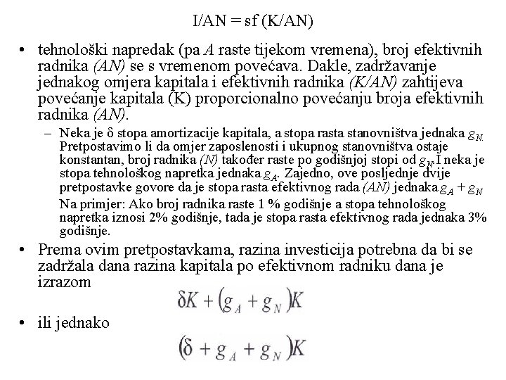 I/AN = sf (K/AN) • tehnološki napredak (pa A raste tijekom vremena), broj efektivnih