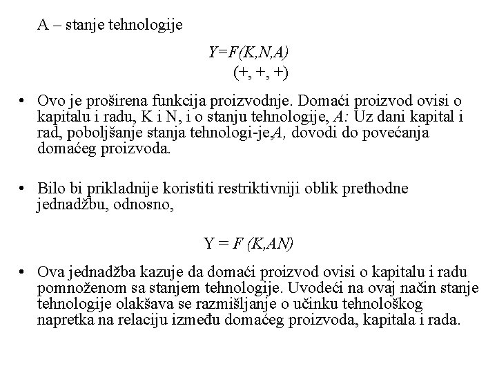 A – stanje tehnologije Y=F(K, N, A) (+, +, +) • Ovo je proširena