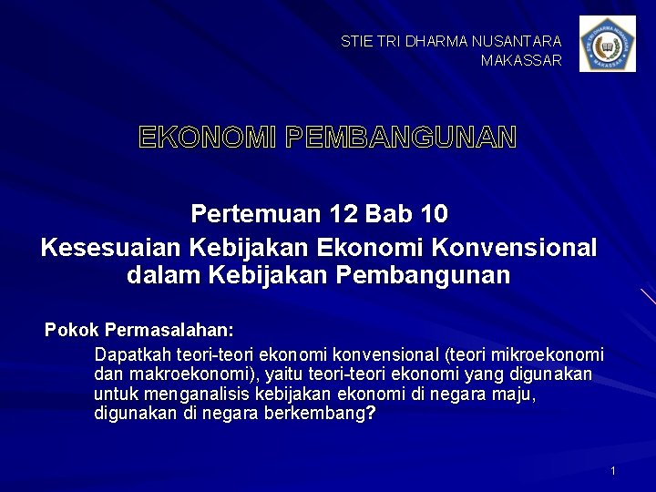 STIE TRI DHARMA NUSANTARA MAKASSAR EKONOMI PEMBANGUNAN Pertemuan 12 Bab 10 Kesesuaian Kebijakan Ekonomi