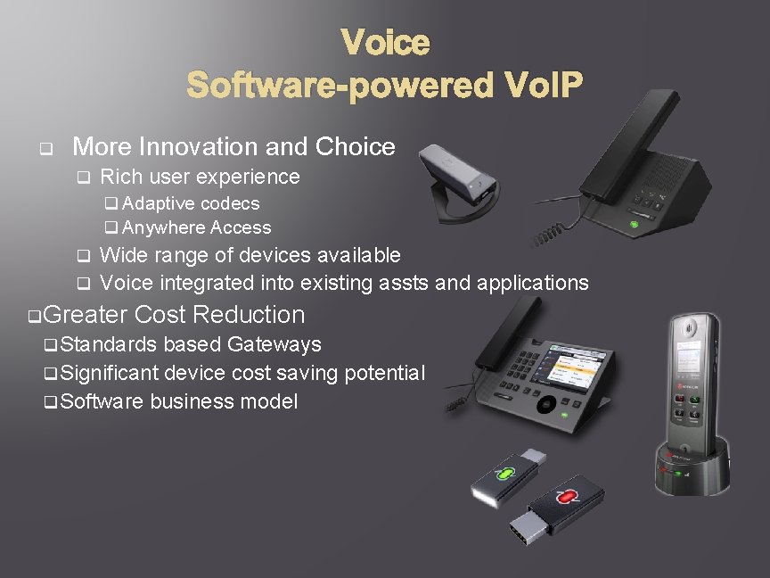 Voice Software-powered Vo. IP q More Innovation and Choice q Rich user experience q