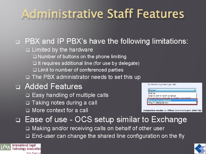 Administrative Staff Features q PBX and IP PBX’s have the following limitations: q Limited