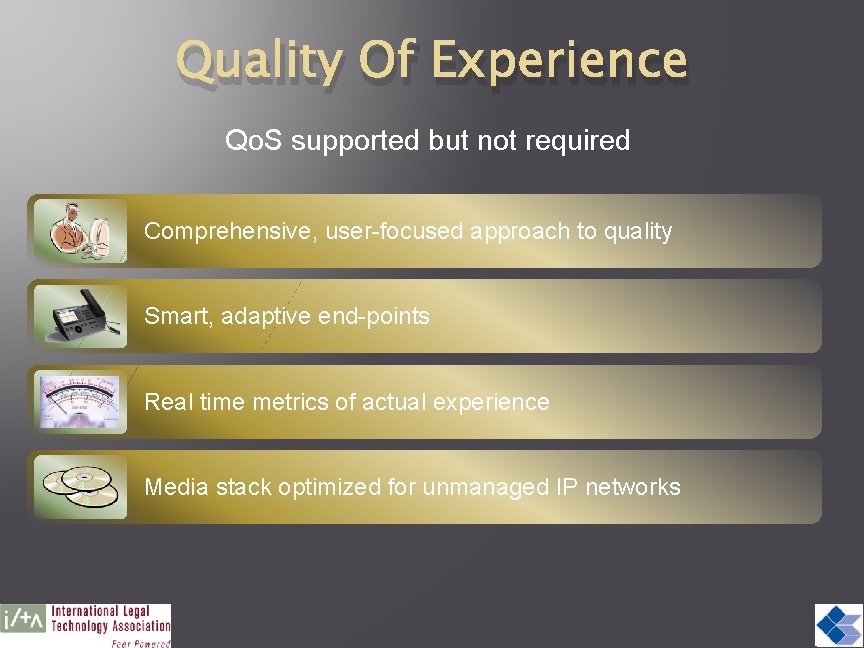 Quality Of Experience Qo. S supported but not required Comprehensive, user-focused approach to quality
