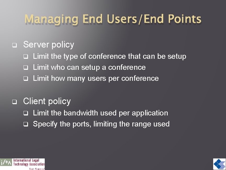 Managing End Users/End Points q Server policy Limit the type of conference that can