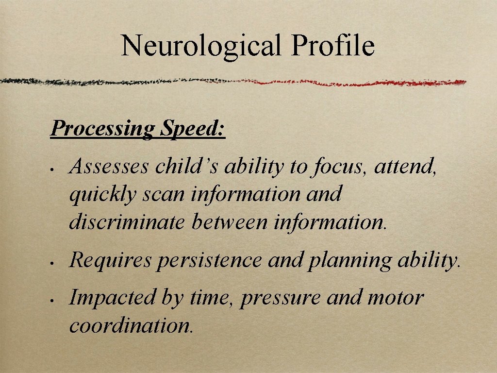 Neurological Profile Processing Speed: • • • Assesses child’s ability to focus, attend, quickly