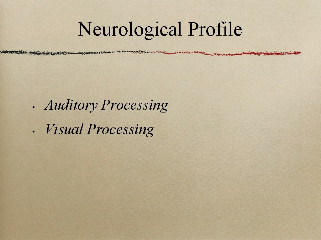 Neurological Profile • Auditory Processing • Visual Processing 