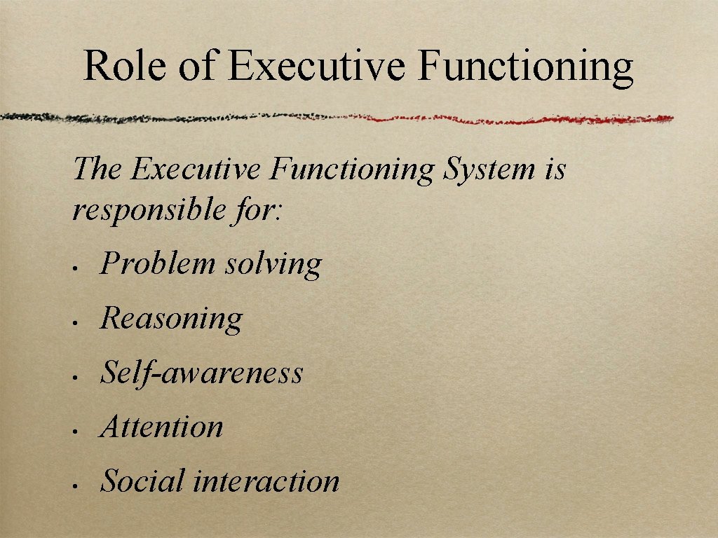 Role of Executive Functioning The Executive Functioning System is responsible for: • Problem solving