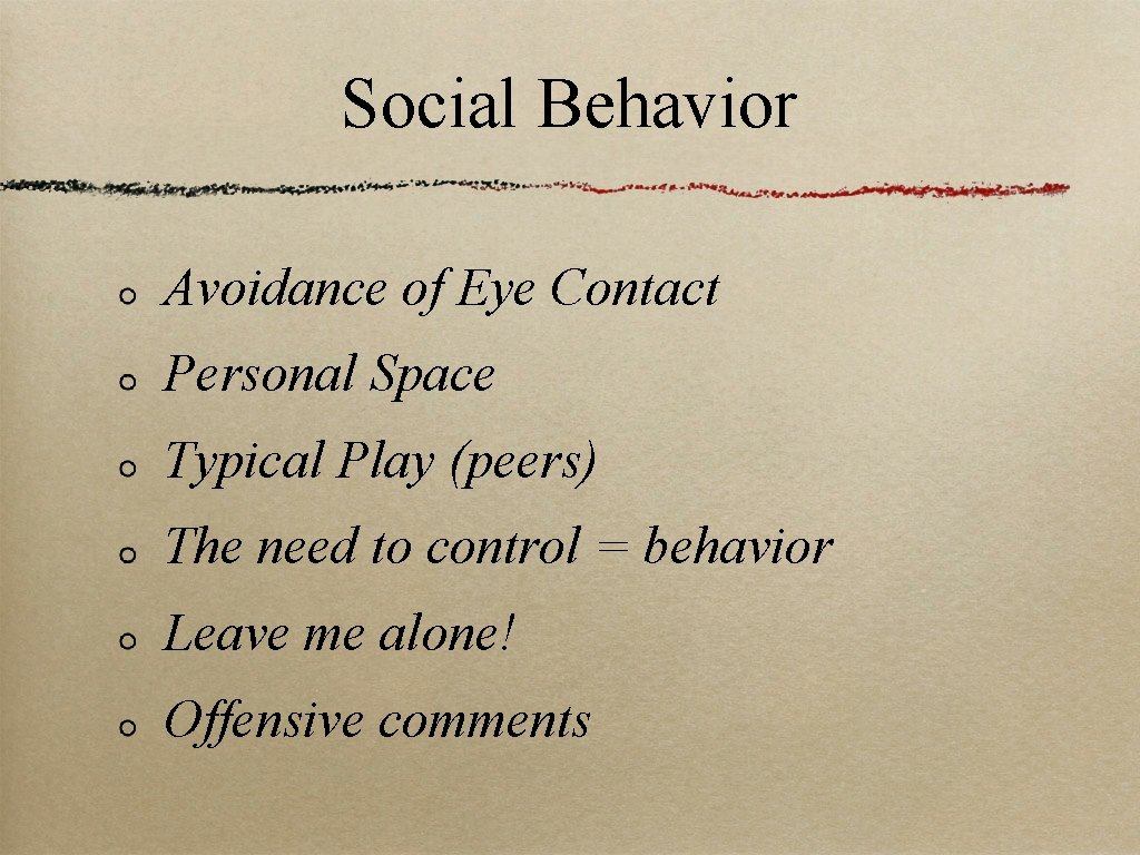 Social Behavior Avoidance of Eye Contact Personal Space Typical Play (peers) The need to