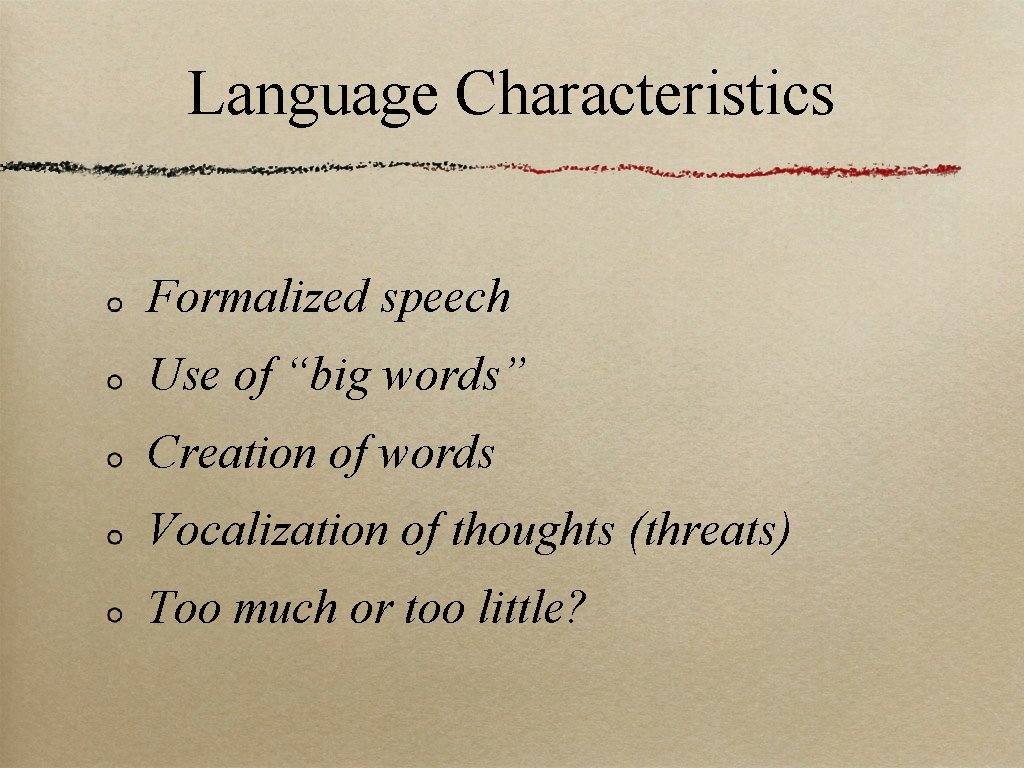 Language Characteristics Formalized speech Use of “big words” Creation of words Vocalization of thoughts