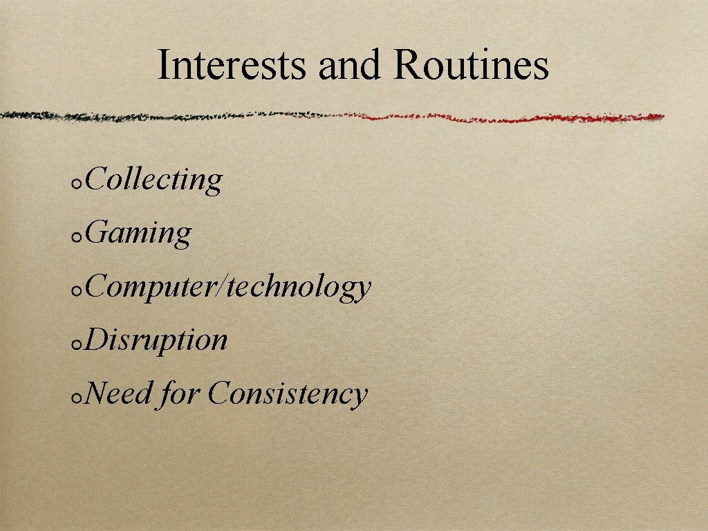 Interests and Routines Collecting Gaming Computer/technology Disruption Need for Consistency 