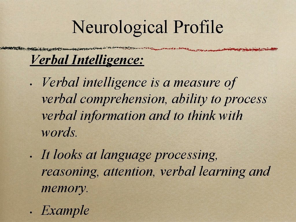 Neurological Profile Verbal Intelligence: • • • Verbal intelligence is a measure of verbal