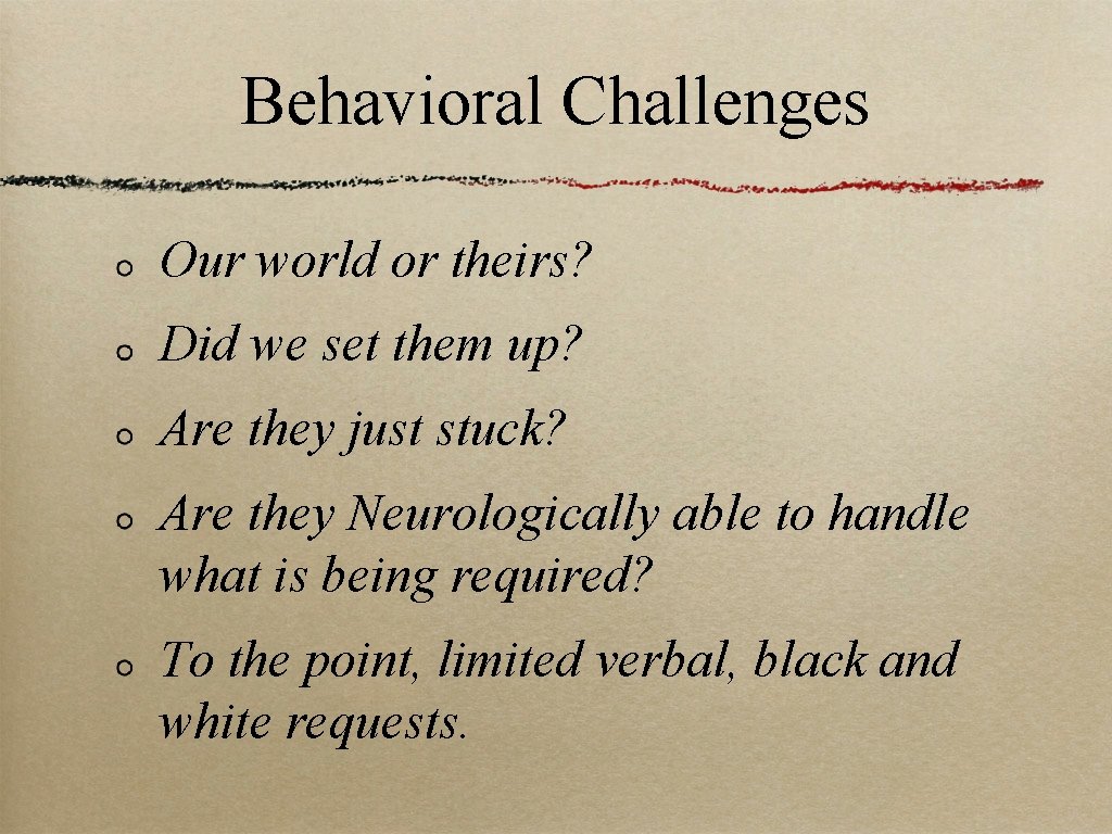 Behavioral Challenges Our world or theirs? Did we set them up? Are they just