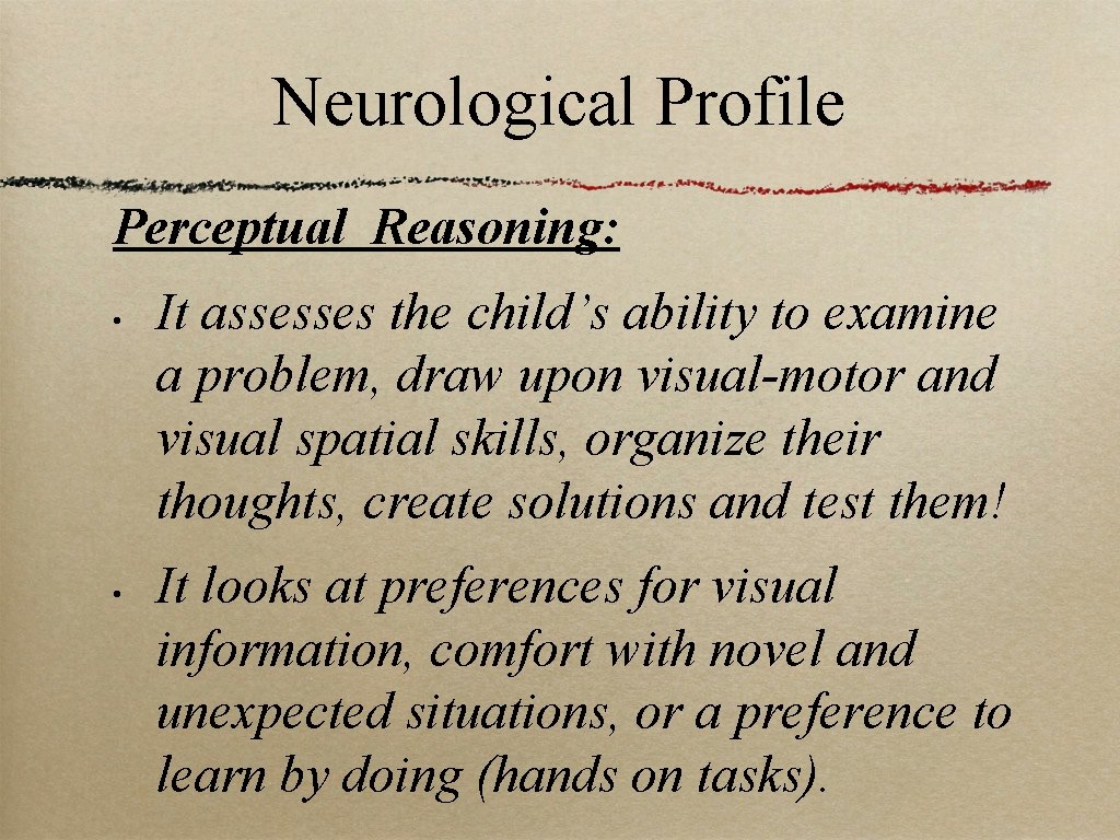 Neurological Profile Perceptual Reasoning: • • It assesses the child’s ability to examine a