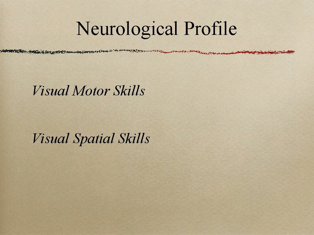 Neurological Profile Visual Motor Skills Visual Spatial Skills 