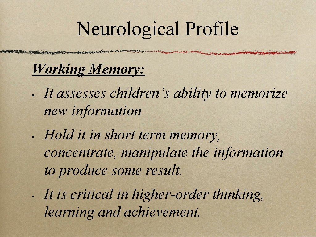 Neurological Profile Working Memory: • • • It assesses children’s ability to memorize new