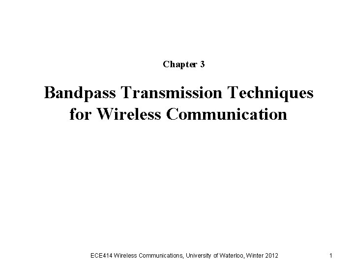 Chapter 3 Bandpass Transmission Techniques for Wireless Communication ECE 414 Wireless Communications, University of