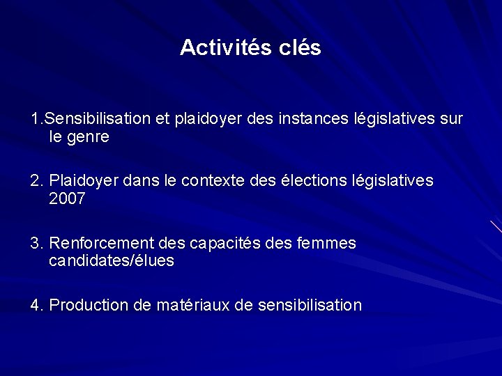 Activités clés 1. Sensibilisation et plaidoyer des instances législatives sur le genre 2. Plaidoyer