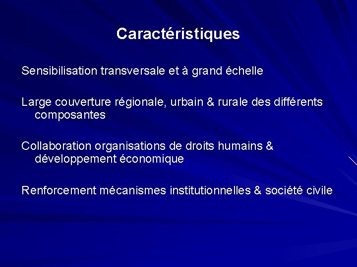 Caractéristiques Sensibilisation transversale et à grand échelle Large couverture régionale, urbain & rurale des