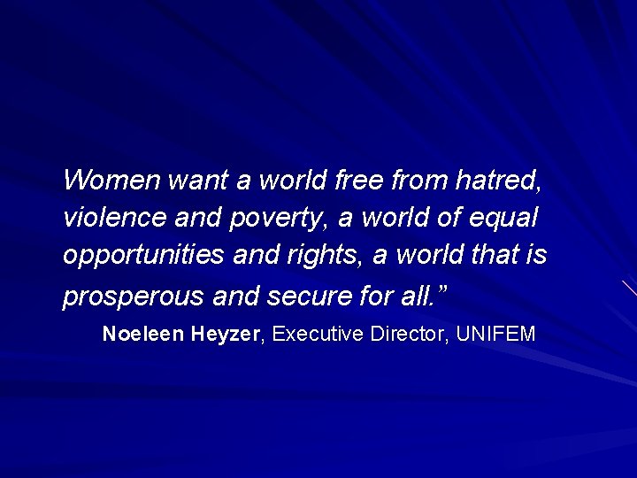 Women want a world free from hatred, violence and poverty, a world of equal