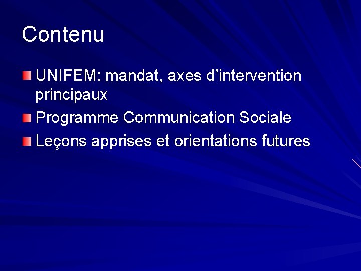 Contenu UNIFEM: mandat, axes d’intervention principaux Programme Communication Sociale Leçons apprises et orientations futures