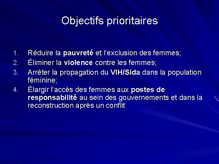 Objectifs prioritaires 1. 2. 3. 4. Réduire la pauvreté et l’exclusion des femmes; Éliminer