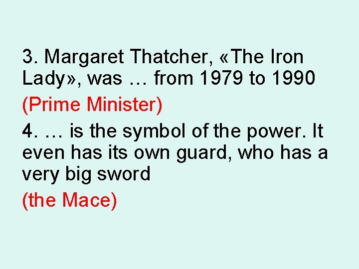 3. Margaret Thatcher, «The Iron Lady» , was … from 1979 to 1990 (Prime