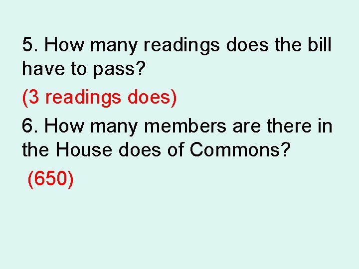 5. How many readings does the bill have to pass? (3 readings does) 6.