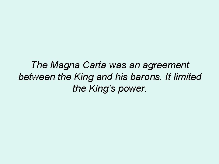 The Magna Carta was an agreement between the King and his barons. It limited