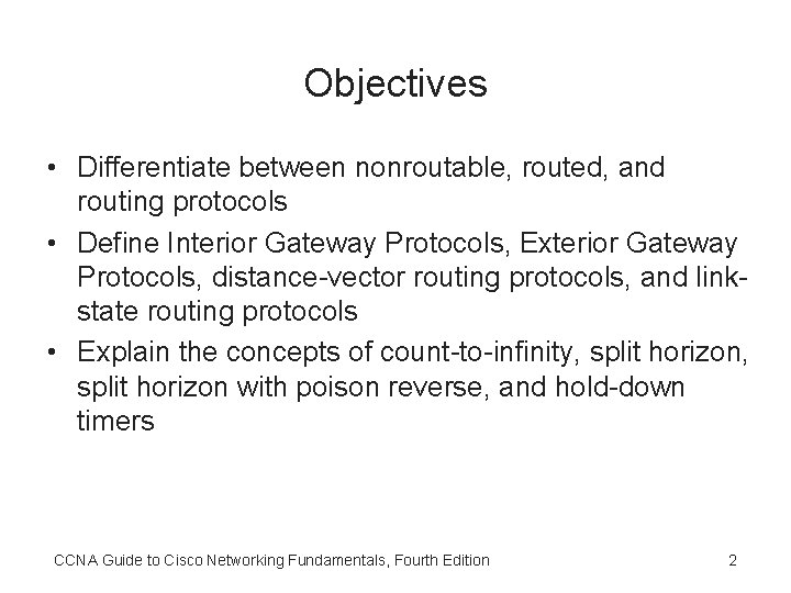 Objectives • Differentiate between nonroutable, routed, and routing protocols • Define Interior Gateway Protocols,