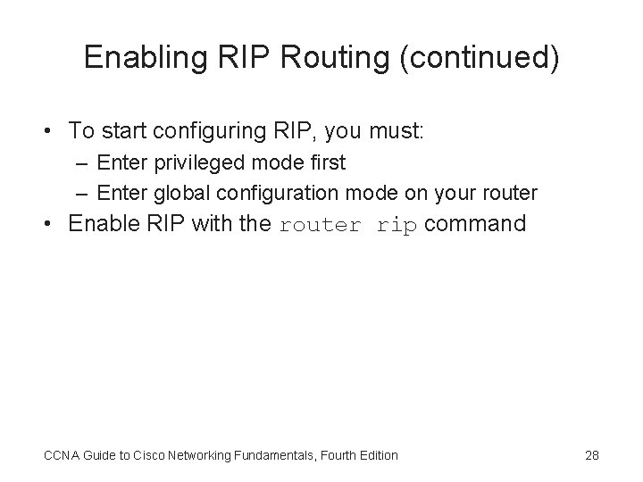 Enabling RIP Routing (continued) • To start configuring RIP, you must: – Enter privileged