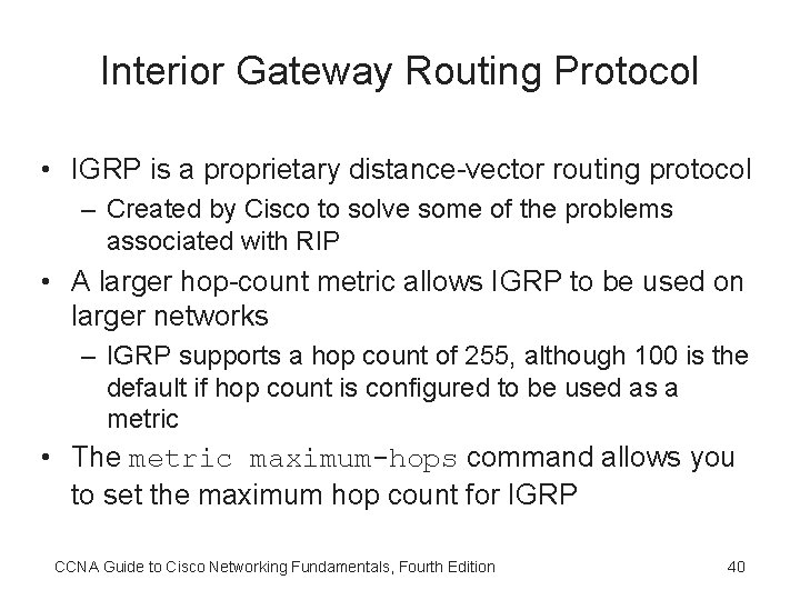 Interior Gateway Routing Protocol • IGRP is a proprietary distance-vector routing protocol – Created