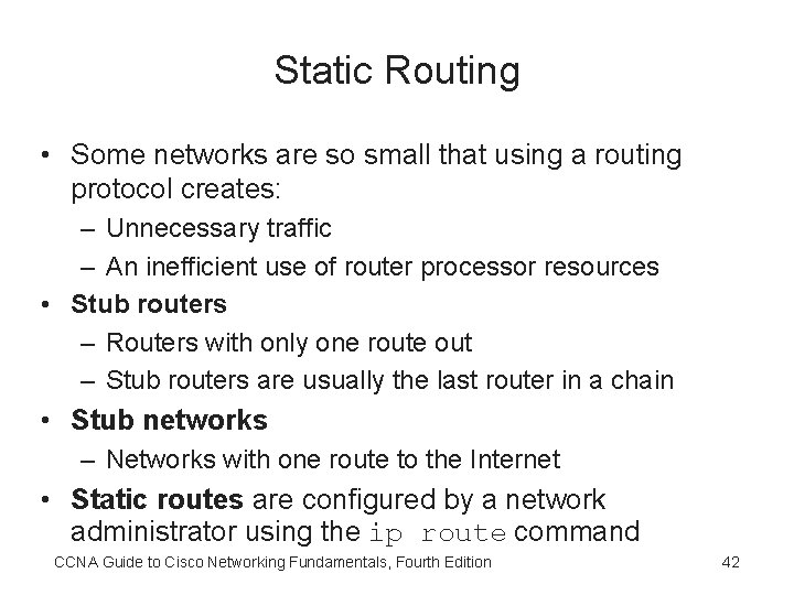 Static Routing • Some networks are so small that using a routing protocol creates: