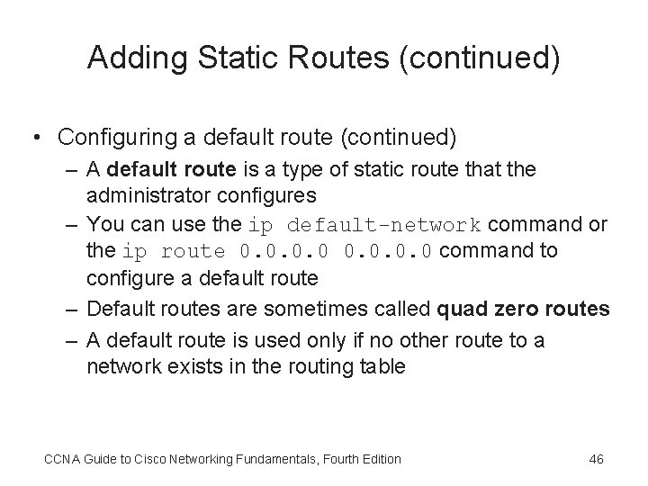 Adding Static Routes (continued) • Configuring a default route (continued) – A default route
