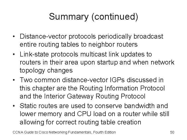 Summary (continued) • Distance-vector protocols periodically broadcast entire routing tables to neighbor routers •