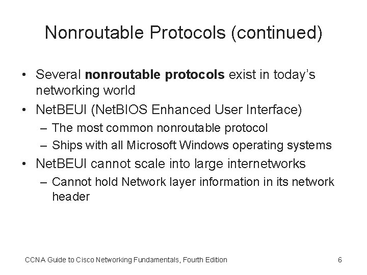 Nonroutable Protocols (continued) • Several nonroutable protocols exist in today’s networking world • Net.