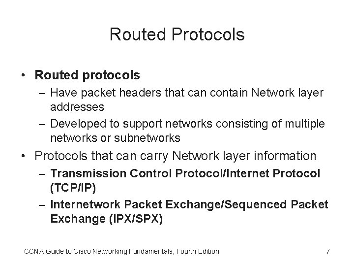 Routed Protocols • Routed protocols – Have packet headers that can contain Network layer