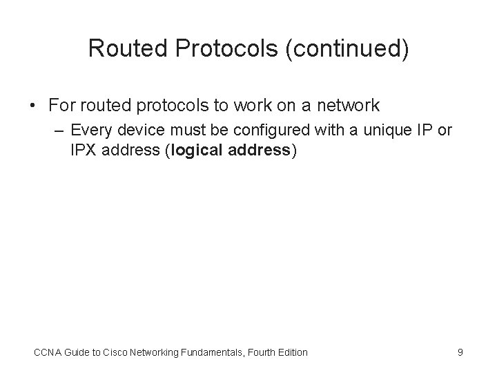 Routed Protocols (continued) • For routed protocols to work on a network – Every