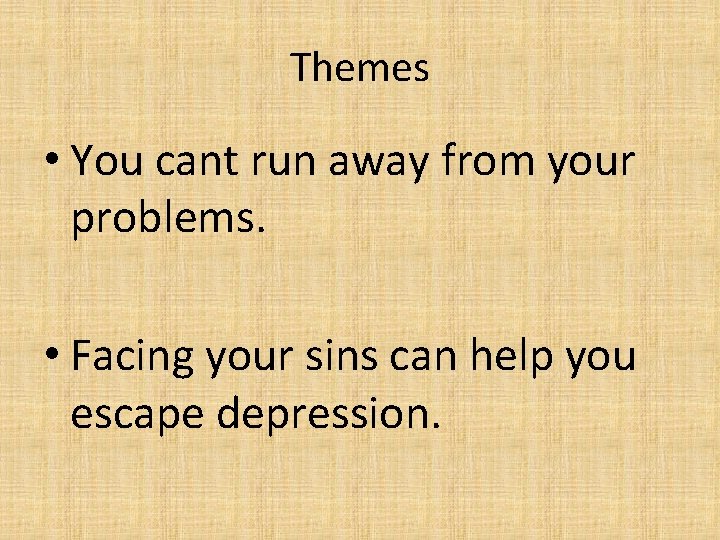 Themes • You cant run away from your problems. • Facing your sins can