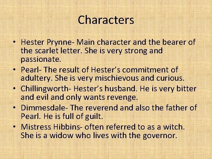 Characters • Hester Prynne- Main character and the bearer of the scarlet letter. She
