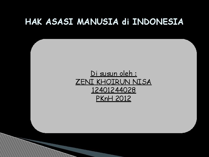 HAK ASASI MANUSIA di INDONESIA Di susun oleh : ZENI KHOIRUN NISA 12401244028 PKn.