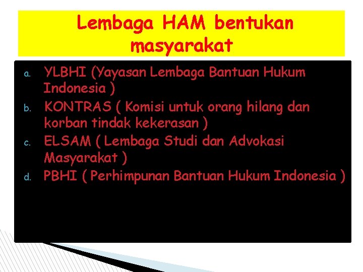 Lembaga HAM bentukan masyarakat a. b. c. d. YLBHI (Yayasan Lembaga Bantuan Hukum Indonesia