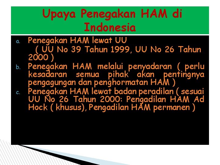 Upaya Penegakan HAM di Indonesia a. b. c. Penegakan HAM lewat UU ( UU