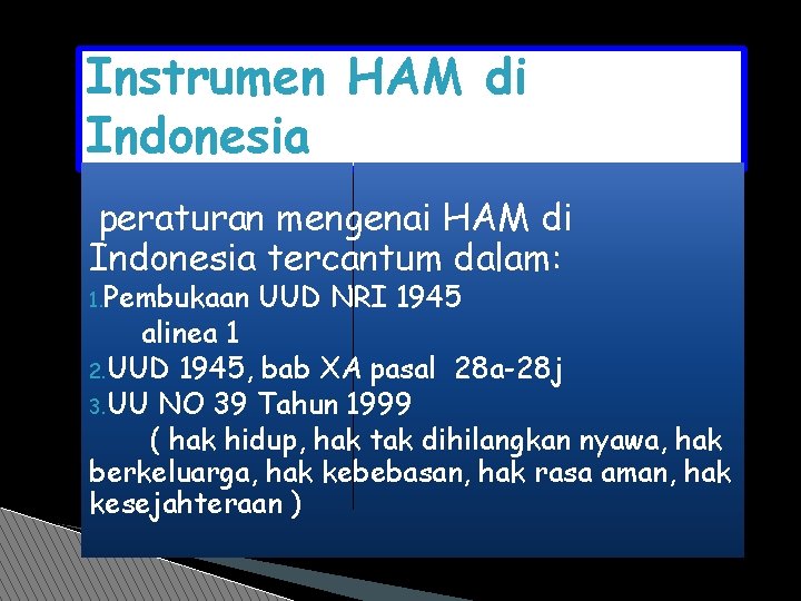 Instrumen HAM di Indonesia peraturan mengenai HAM di Indonesia tercantum dalam: 1. Pembukaan UUD