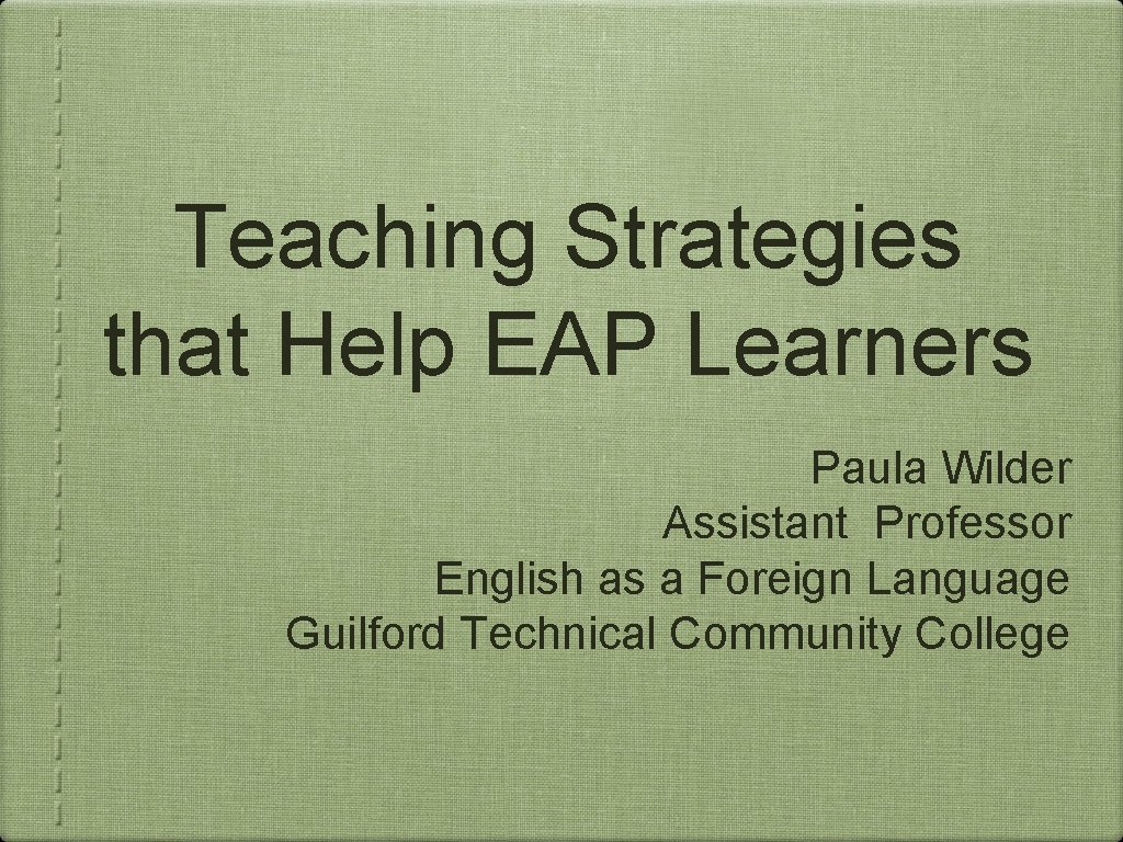 Teaching Strategies that Help EAP Learners Paula Wilder Assistant Professor English as a Foreign