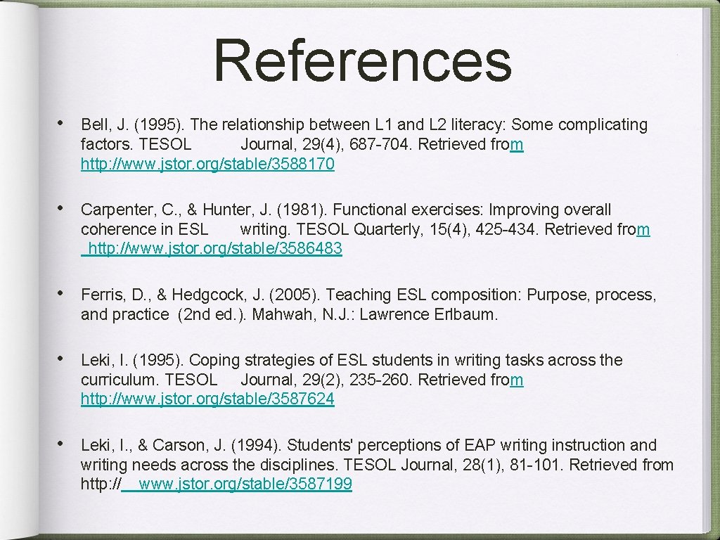 References • Bell, J. (1995). The relationship between L 1 and L 2 literacy: