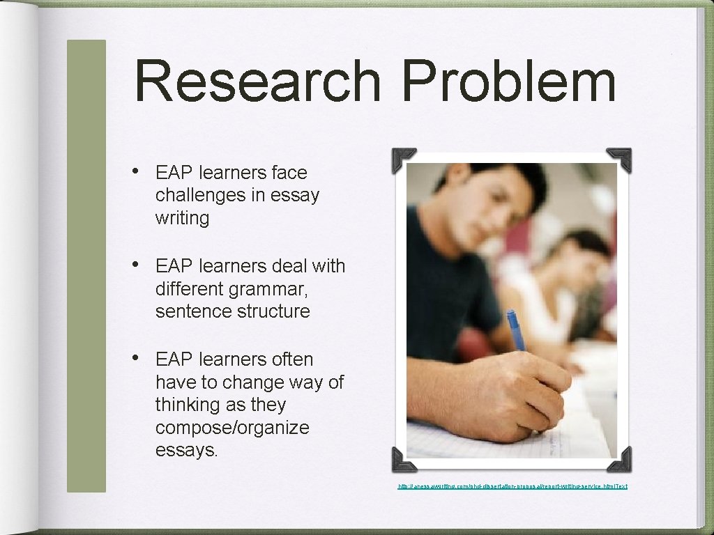 Research Problem • EAP learners face challenges in essay writing • EAP learners deal