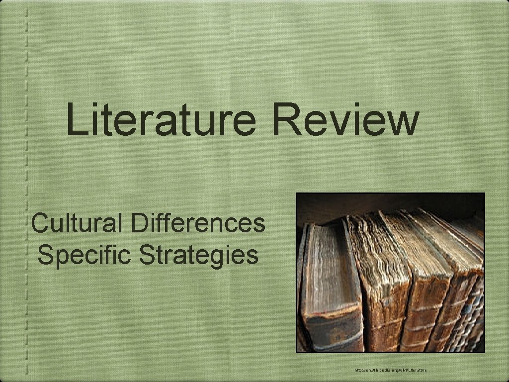 Literature Review Cultural Differences Specific Strategies http: //en. wikipedia. org/wiki/Literature 